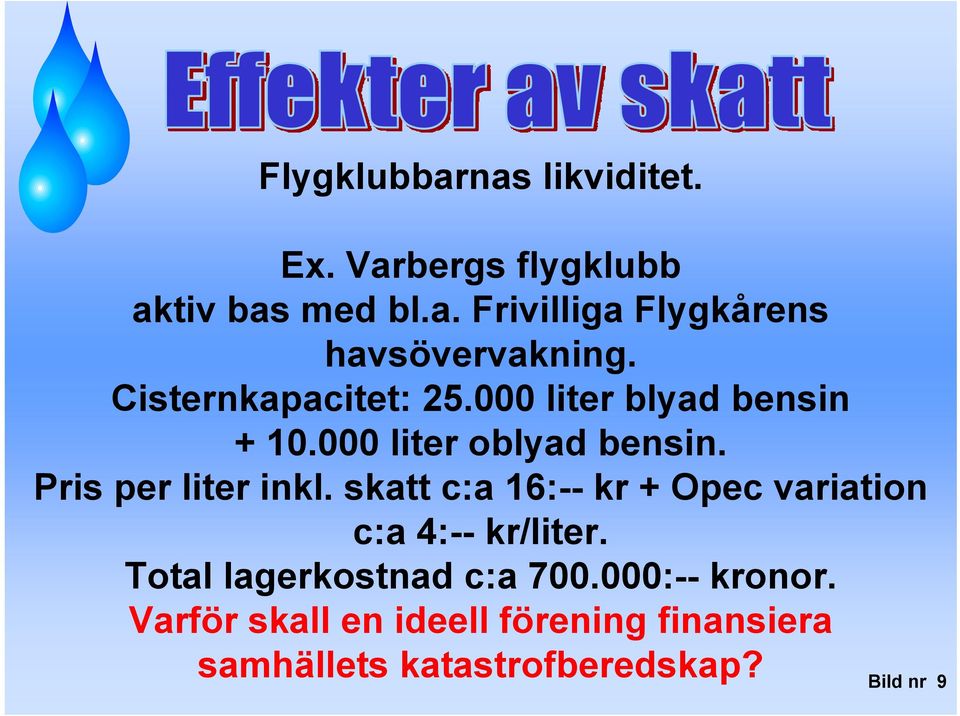 skatt c:a 16:-- kr + Opec variation c:a 4:-- kr/liter. Total lagerkostnad c:a 700.000:-- kronor.