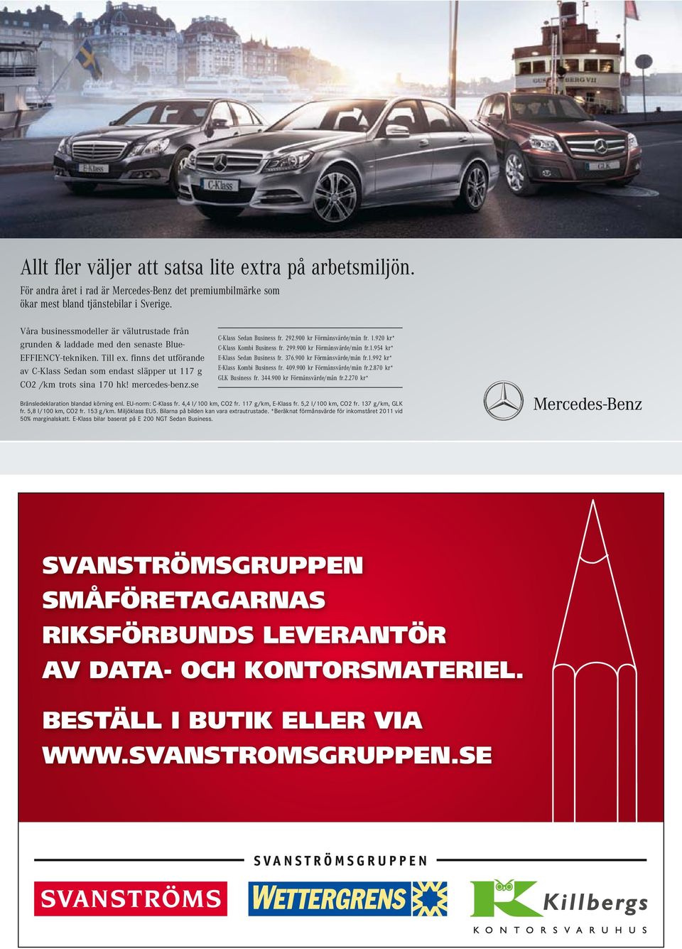 900 kr Förmånsvärde/mån fr. 1.920 kr* Våra Våra businessmodeller är är välutrustade från från -Klass Kombi Business fr. 299.900 C-Klass C-Klass Sedan Sedan Business Business kr fr. 292.