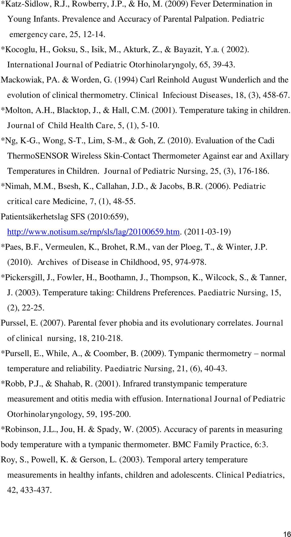 (1994) Carl Reinhold August Wunderlich and the evolution of clinical thermometry. Clinical Infecioust Diseases, 18, (3), 458-67. *Molton, A.H., Blacktop, J., & Hall, C.M. (2001).