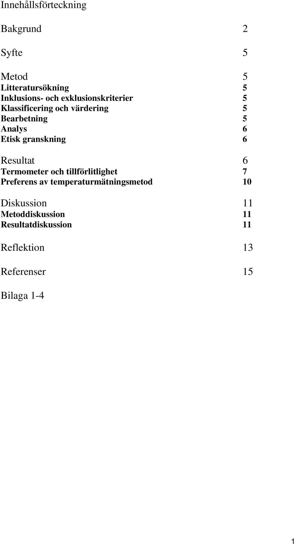 granskning 6 Resultat 6 Termometer och tillförlitlighet 7 Preferens av