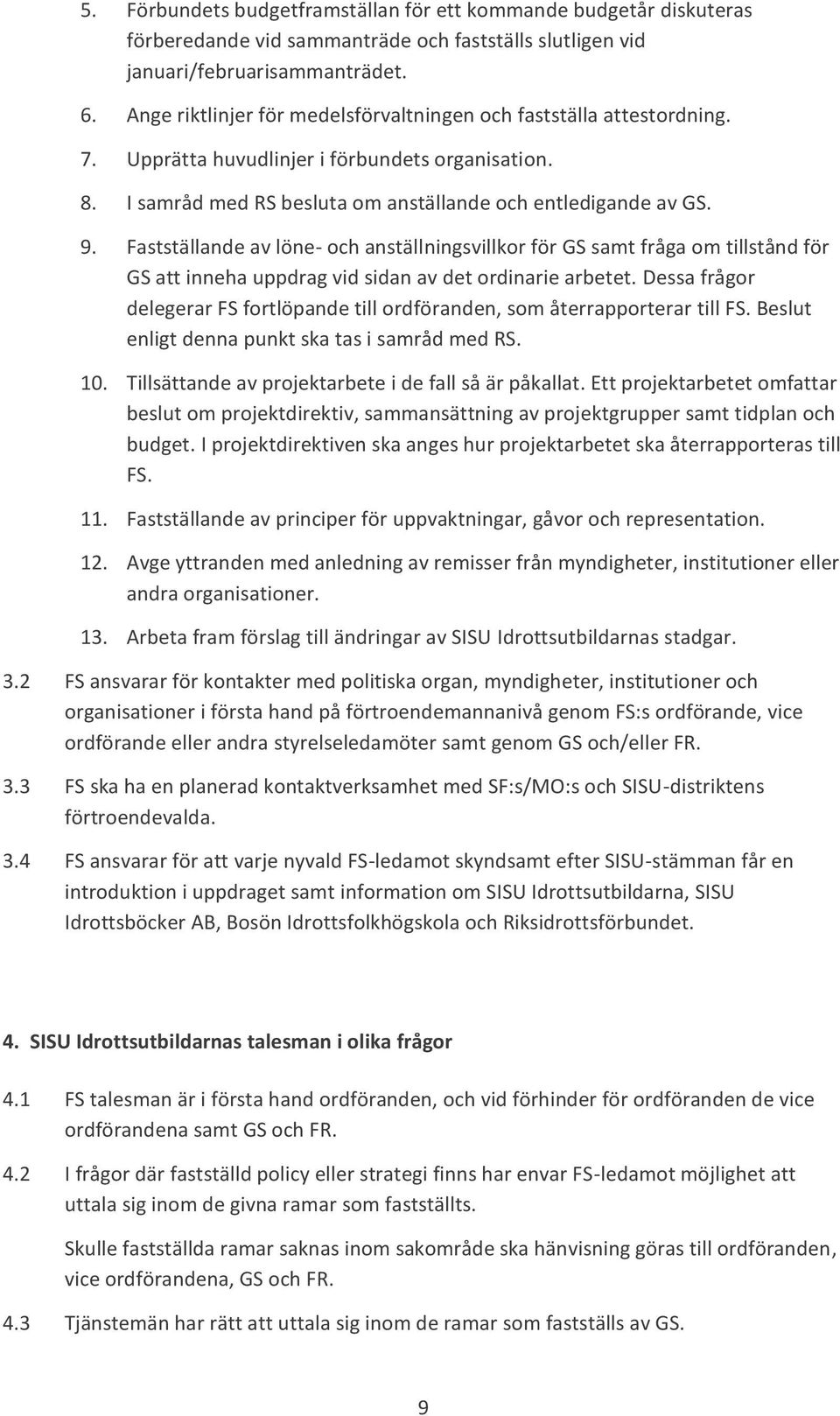 Fastställande av löne- och anställningsvillkor för GS samt fråga om tillstånd för GS att inneha uppdrag vid sidan av det ordinarie arbetet.