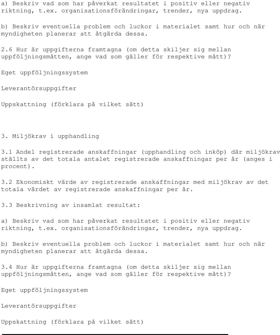 6 Hur är uppgifterna framtagna (om detta skiljer sig mellan uppföljningsmåtten, ange vad som gäller för respektive mått)?