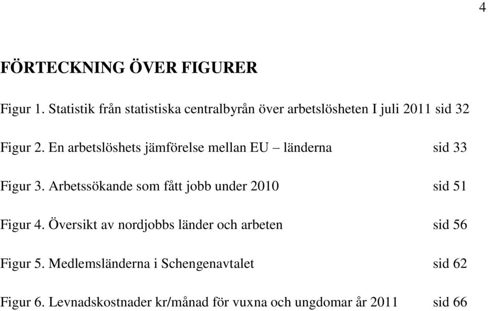 En arbetslöshets jämförelse mellan EU länderna sid 33 Figur 3.