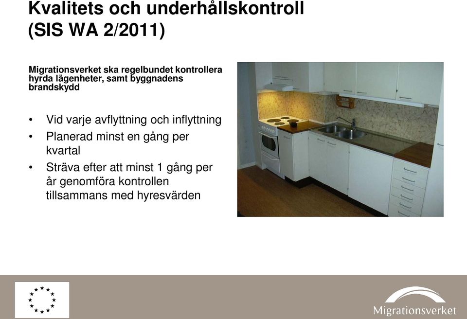 Vid varje avflyttning och inflyttning Planerad minst en gång per kvartal