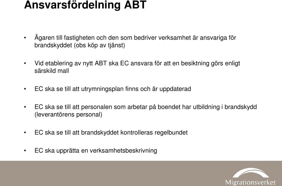 utrymningsplan finns och är uppdaterad EC ska se till att personalen som arbetar på boendet har utbildning i brandskydd