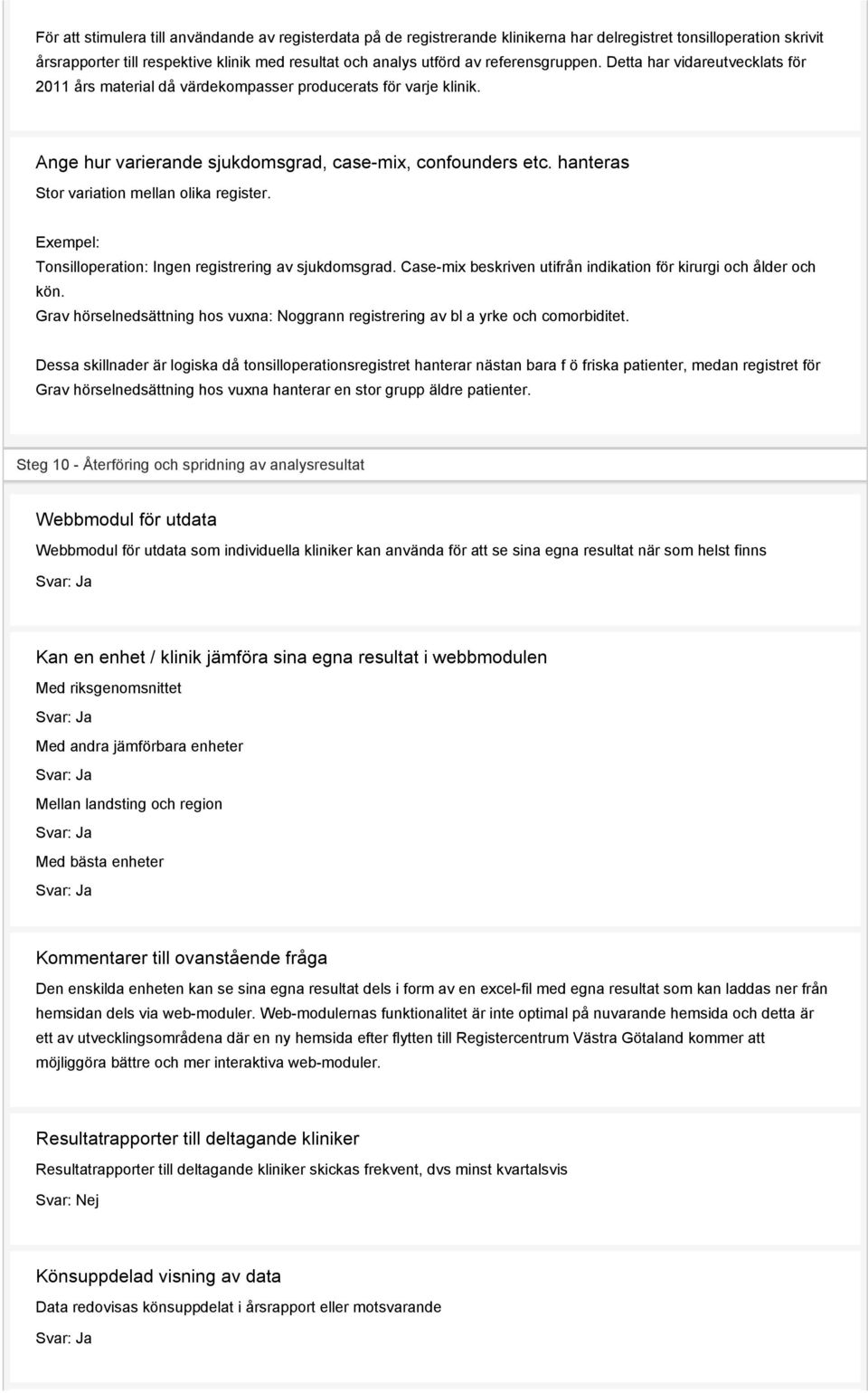 hanteras Stor variation mellan olika register. Exempel: Tonsilloperation: Ingen registrering av sjukdomsgrad. Case-mix beskriven utifrån indikation för kirurgi och ålder och kön.