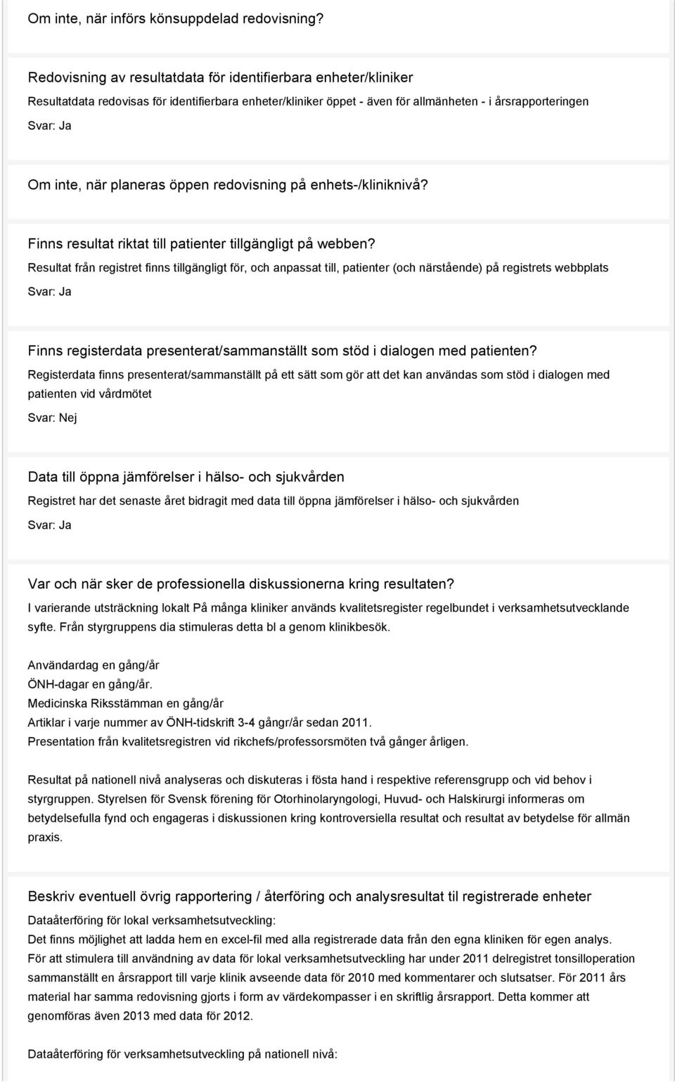 planeras öppen redovisning på enhets-/kliniknivå? Finns resultat riktat till patienter tillgängligt på webben?