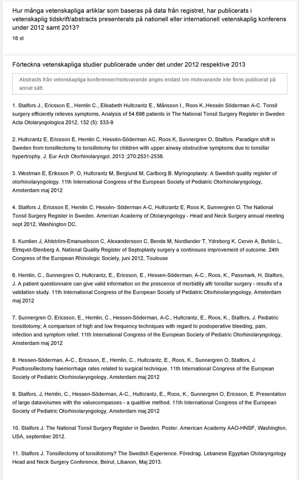 16 st Förteckna vetenskapliga studier publicerade under det under 2012 respektive 2013 Abstracts från vetenskapliga konferenser/motsvarande anges endast om motsvarande inte finns publicerat på annat