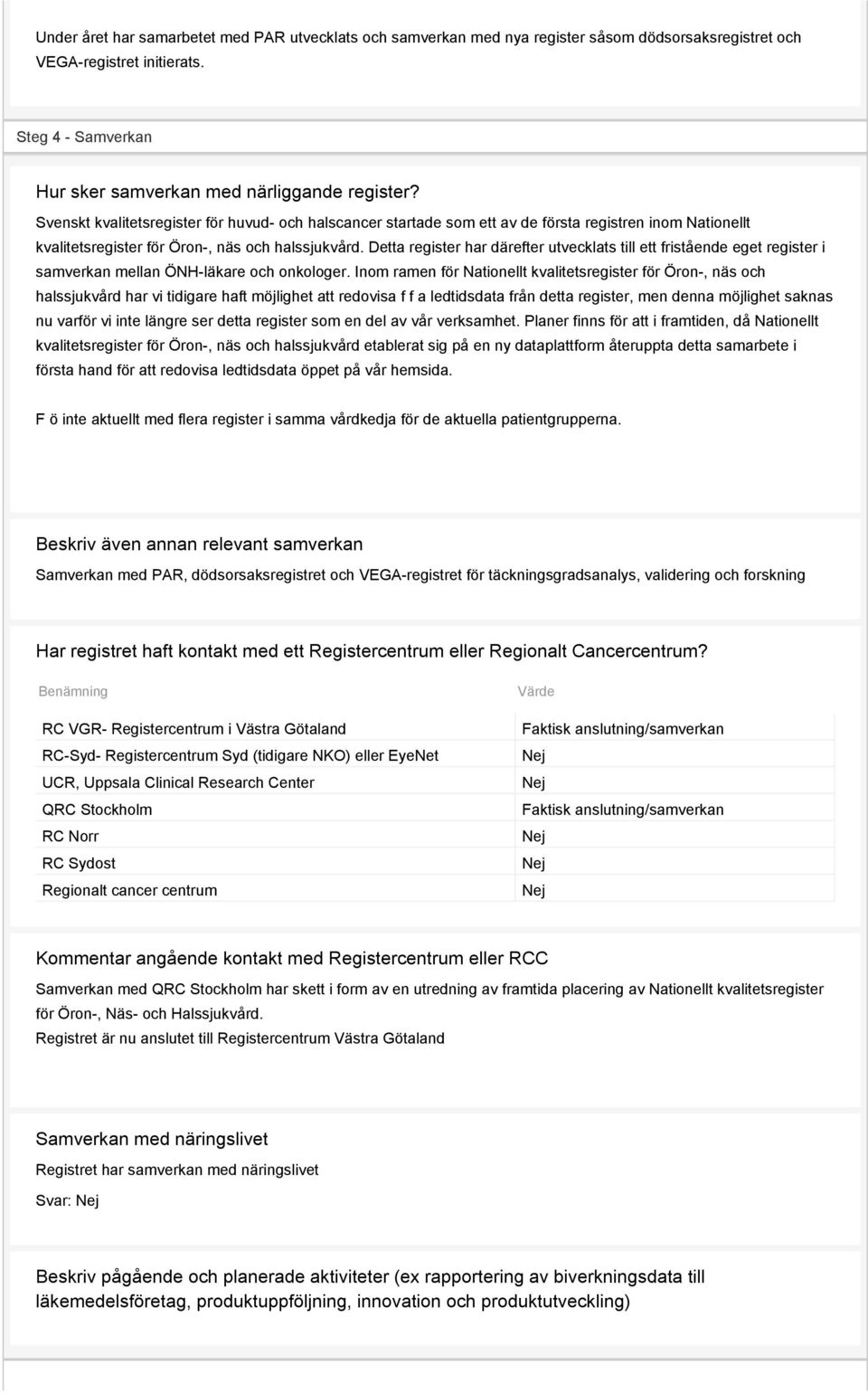 Detta register har därefter utvecklats till ett fristående eget register i samverkan mellan ÖNH-läkare och onkologer.