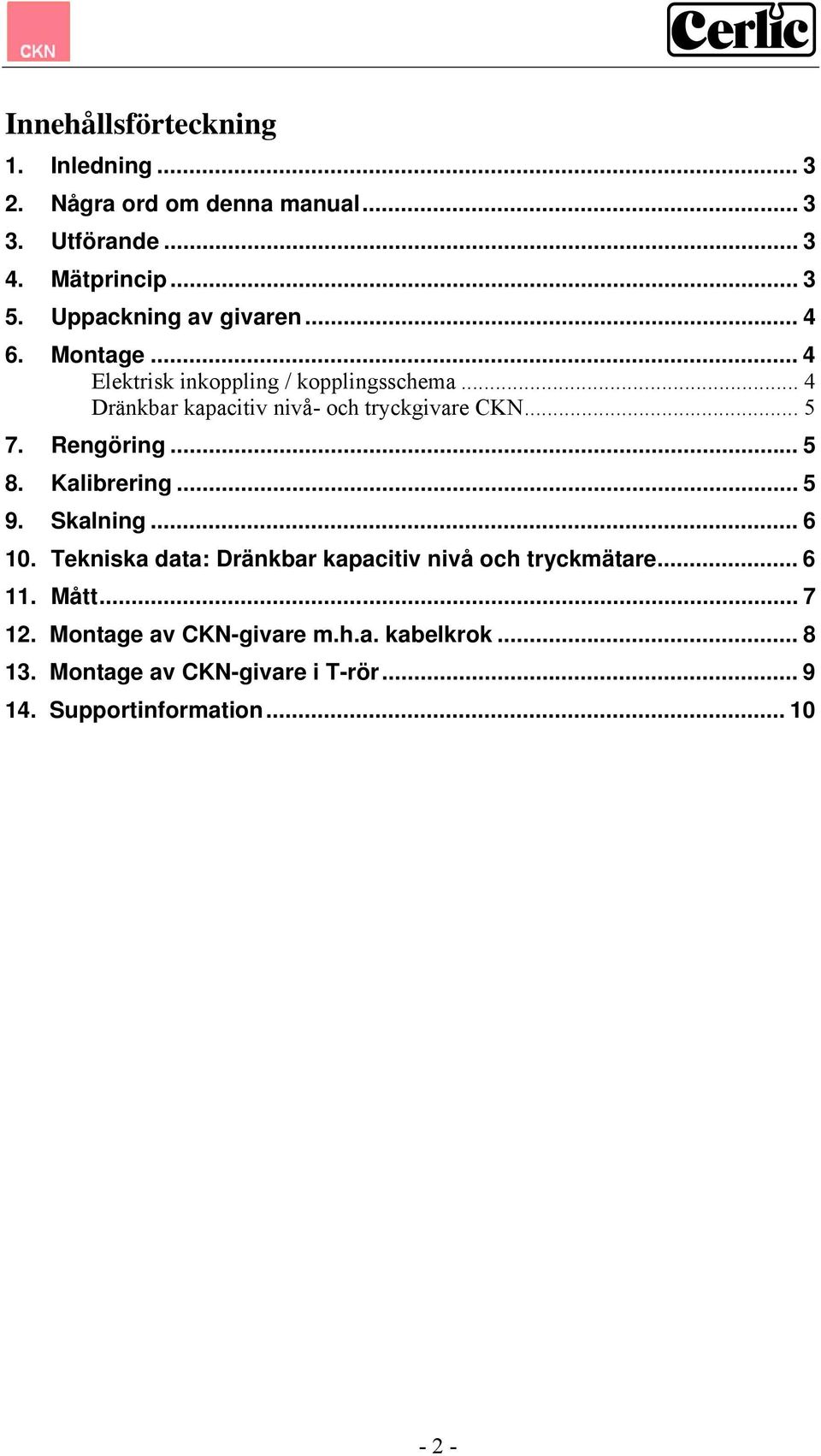 .. 4 Dränkbar kapacitiv nivå- och tryckgivare CKN... 5 7. Rengöring... 5 8. Kalibrering... 5 9. Skalning... 6 10.