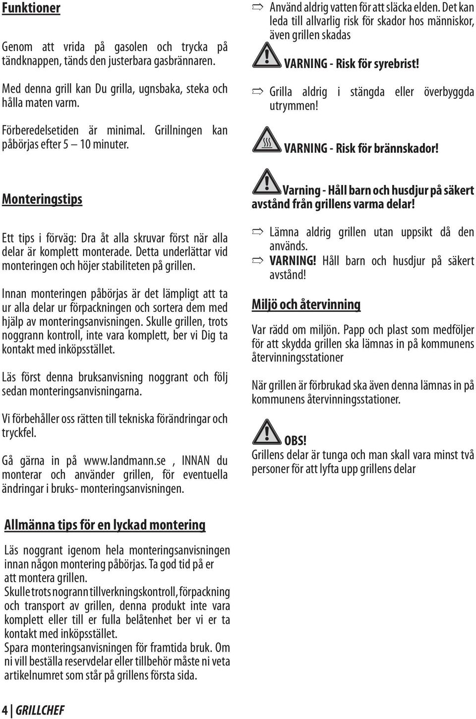 Detta underlättar vid monteringen och höjer stabiliteten på grillen.