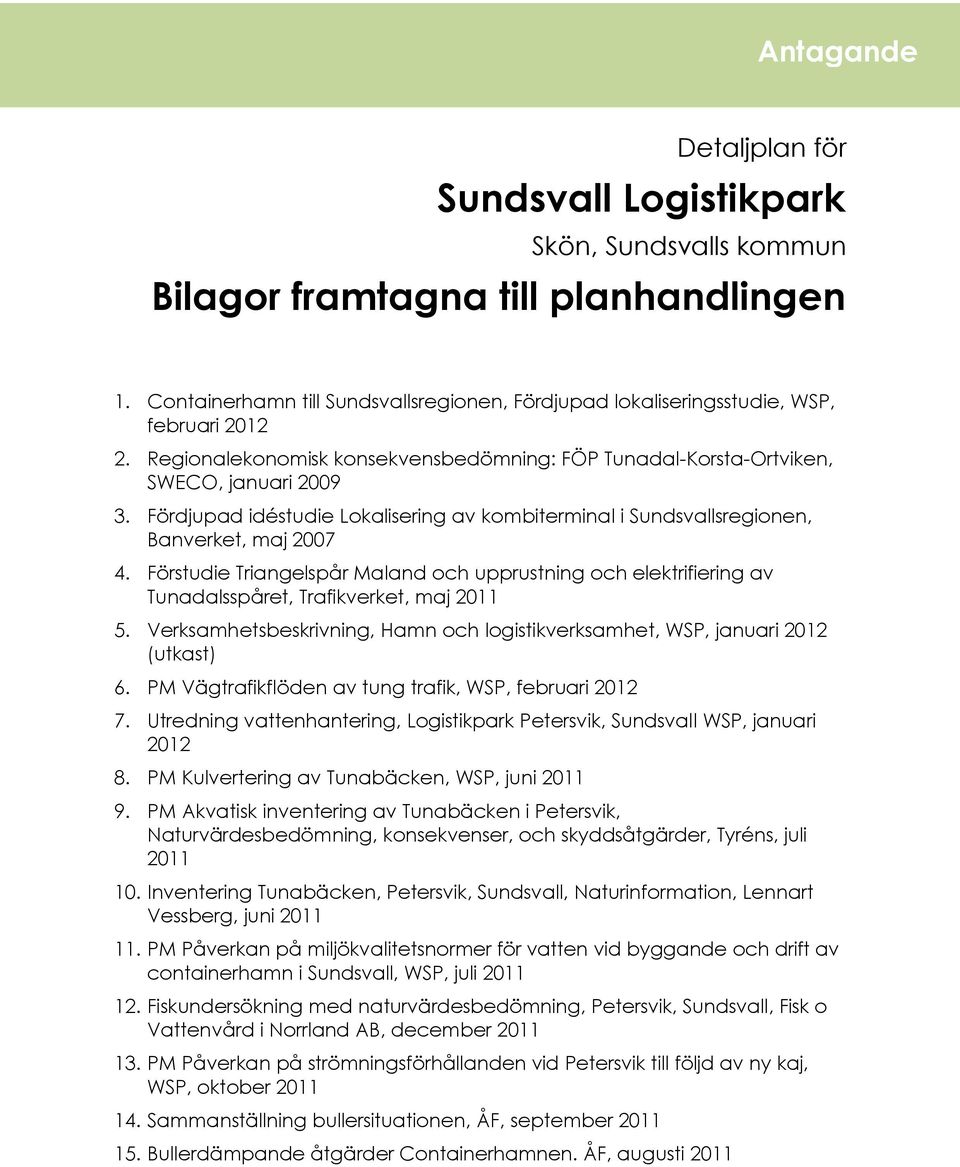 Fördjupad idéstudie Lokalisering av kombiterminal i Sundsvallsregionen, Banverket, maj 2007 4.