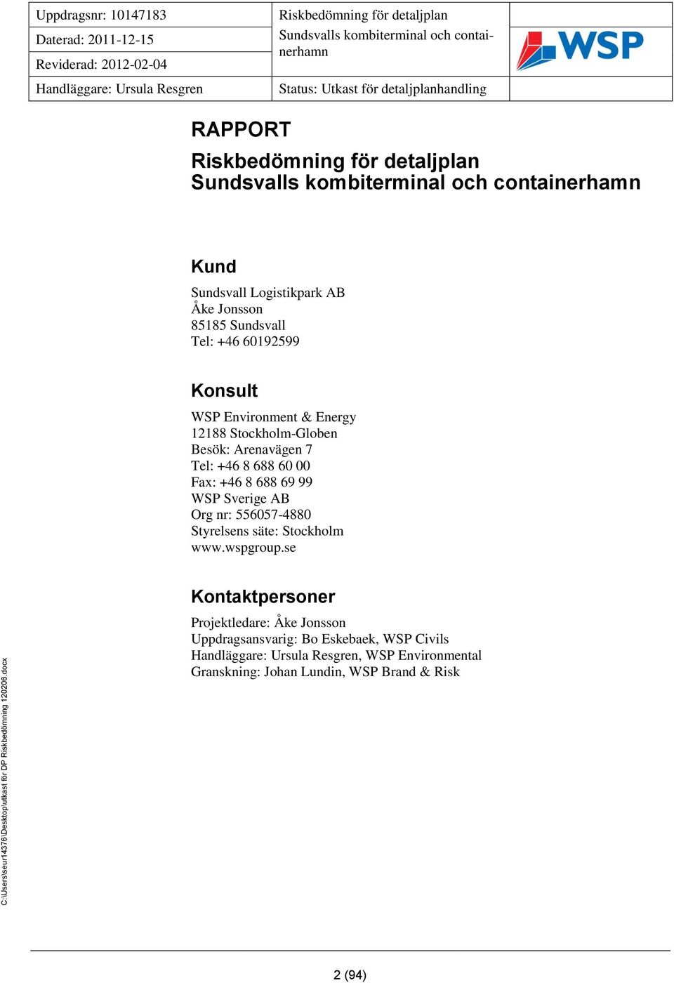 Sundsvalls kombiterminal och containerhamn Kund Sundsvall Logistikpark AB Åke Jonsson 85185 Sundsvall Tel: +46 60192599 Konsult WSP Environment & Energy 12188 Stockholm-Globen