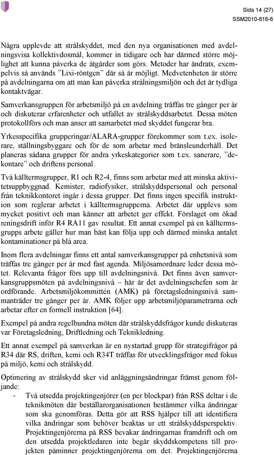 Samverkansgruppen för arbetsmiljö på en avdelning träffas tre gånger per år och diskuterar erfarenheter och utfallet av strålskyddsarbetet.