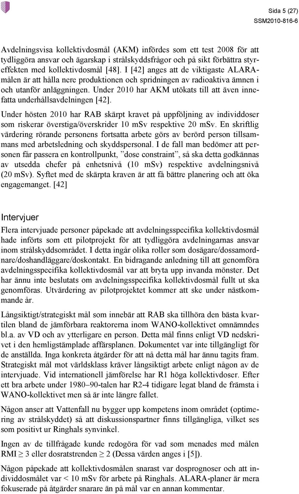 Under 2010 har AKM utökats till att även innefatta underhållsavdelningen [42].