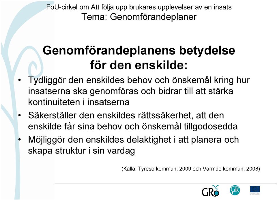 enskildes rättssäkerhet, att den enskilde får sina behov och önskemål tillgodosedda Möjliggör den