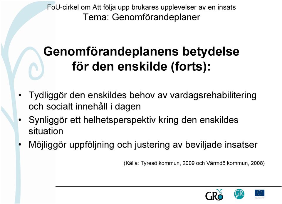 Synliggör ett helhetsperspektiv kring den enskildes situation Möjliggör