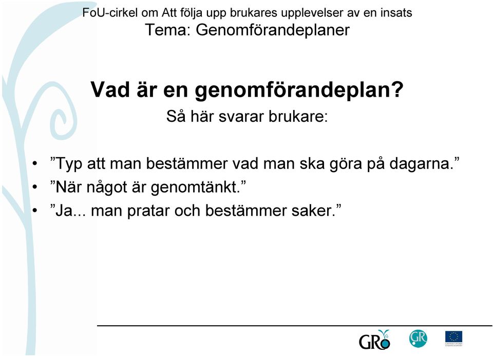 bestämmer vad man ska göra på dagarna.