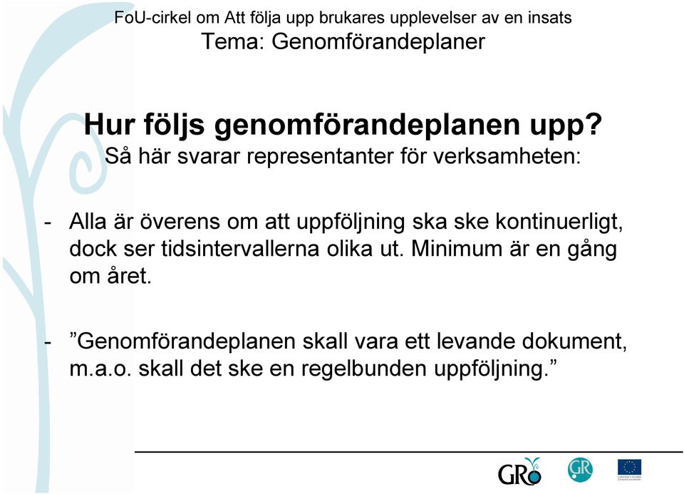 uppföljning ska ske kontinuerligt, dock ser tidsintervallerna olika ut.