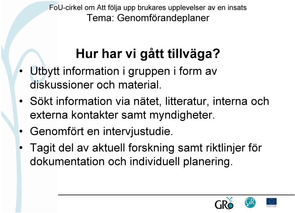 Sökt information via nätet, litteratur, interna och externa kontakter samt