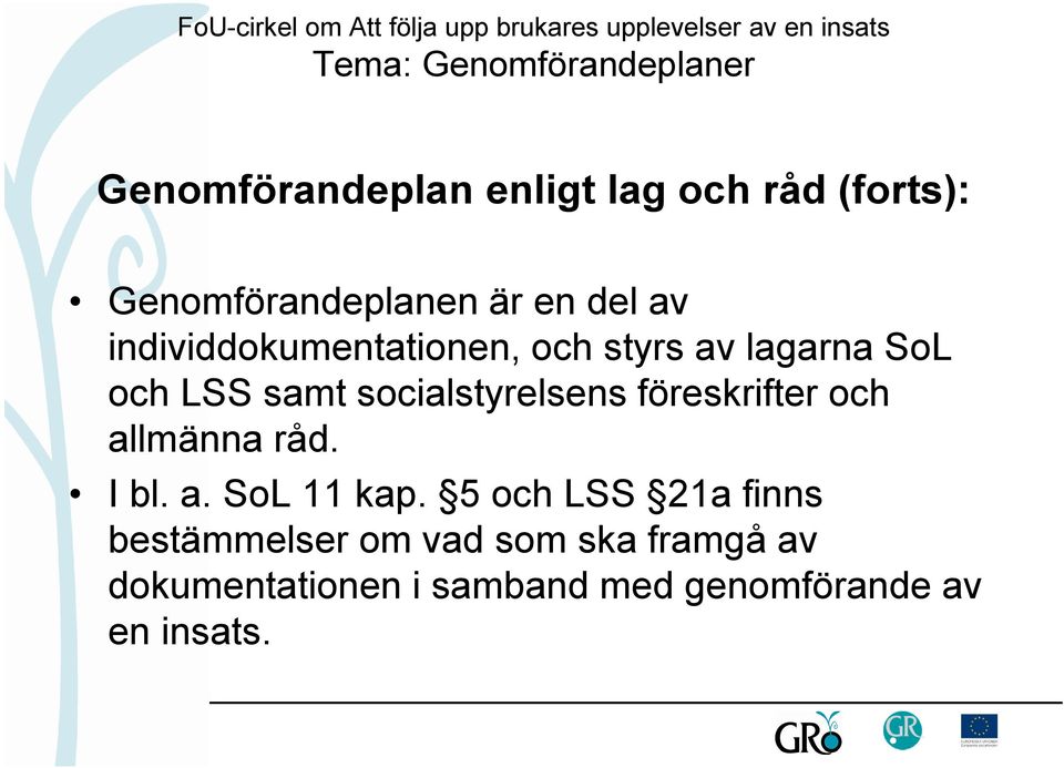 föreskrifter och allmänna råd. I bl. a. SoL 11 kap.