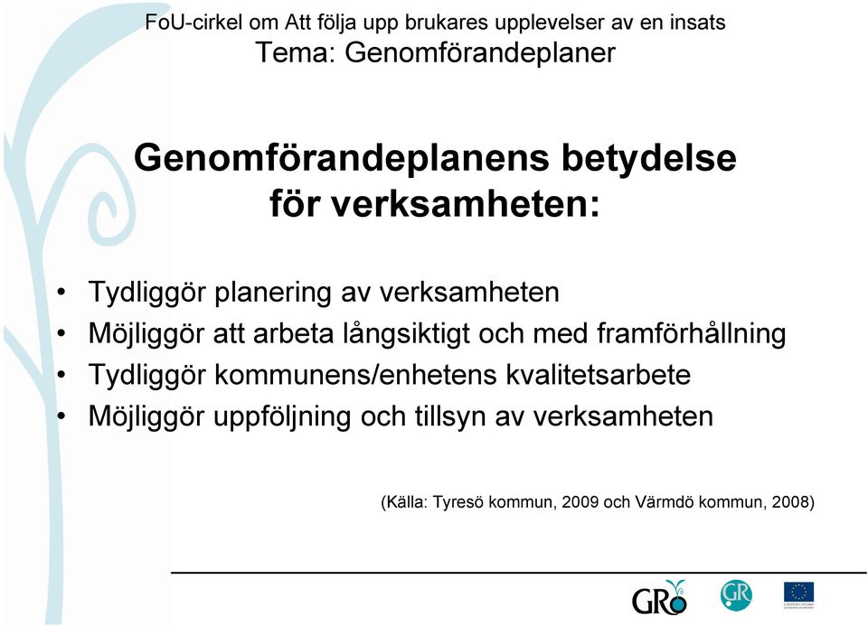 Tydliggör kommunens/enhetens kvalitetsarbete Möjliggör uppföljning och