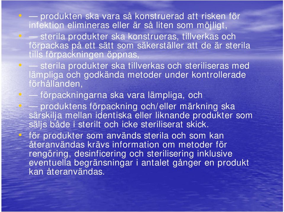 lämpliga, och produktens förpackning och/eller märkning ska särskilja mellan identiska eller liknande produkter som säljs både i sterilt och icke steriliserat skick.