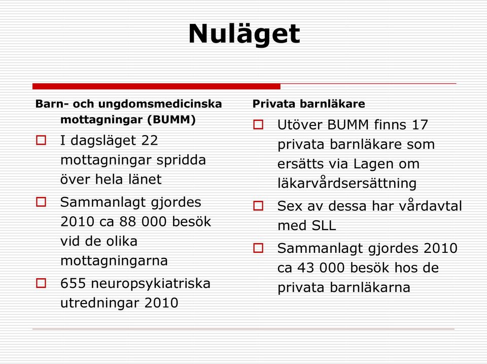 utredningar 21 Privata barnläkare Utöver BUMM finns 17 privata barnläkare som ersätts via Lagen om