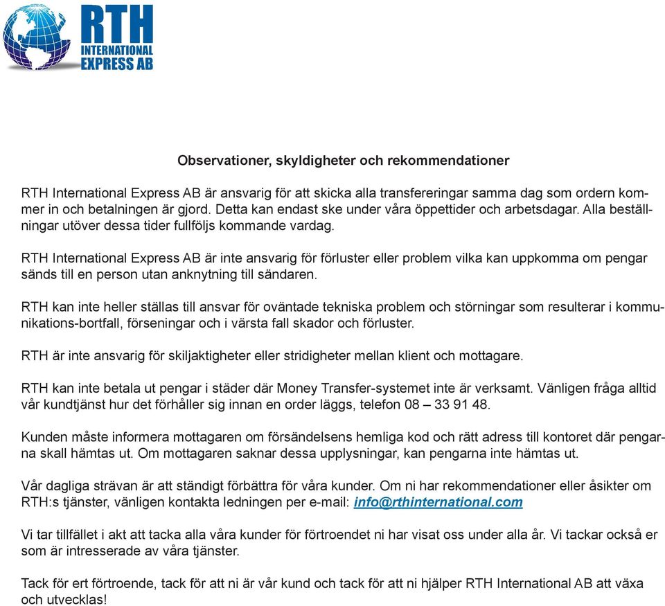 RTH International Express AB är inte ansvarig för förluster eller problem vilka kan uppkomma om pengar sänds till en person utan anknytning till sändaren.