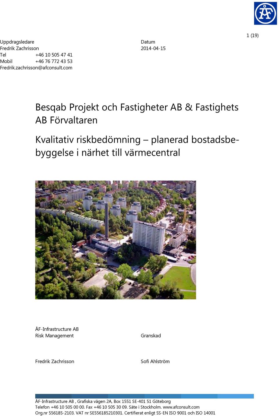 närhet till värmecentral ÅF-Infrastructure AB Risk Management Granskad Fredrik Zachrisson Sofi Ahlström ÅF-Infrastructure AB, Grafiska vägen 2A, Box