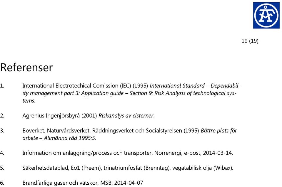 Analysis of technological systems. 2. Agrenius Ingenjörsbyrå (2001) Riskanalys av cisterner. 3.