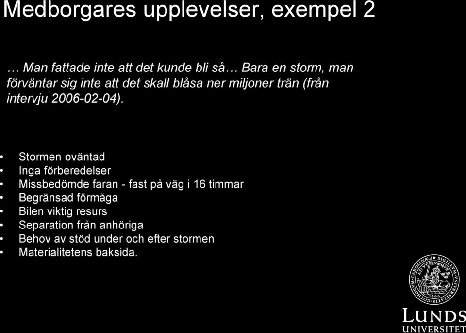 Stormen oväntad Inga förberedelser Missbedömde faran - fast på väg i 16 timmar Begränsad