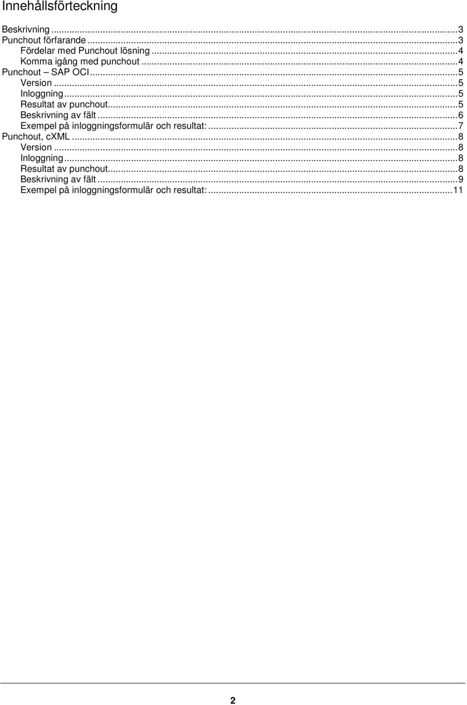 ..5 Beskrivning av fält...6 Exempel på inloggningsformulär och resultat:...7 Punchout, cxml...8 Version.