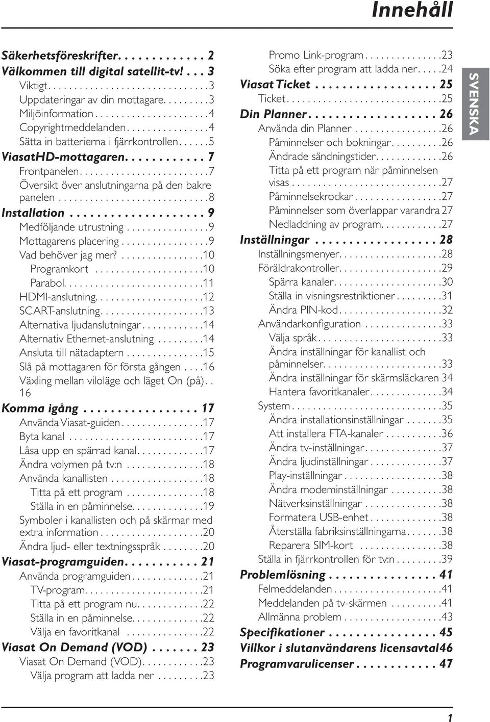 ........................7 Översikt över anslutningarna på den bakre panelen.............................8 Installation.................... 9 Medföljande utrustning................9 Mottagarens placering.