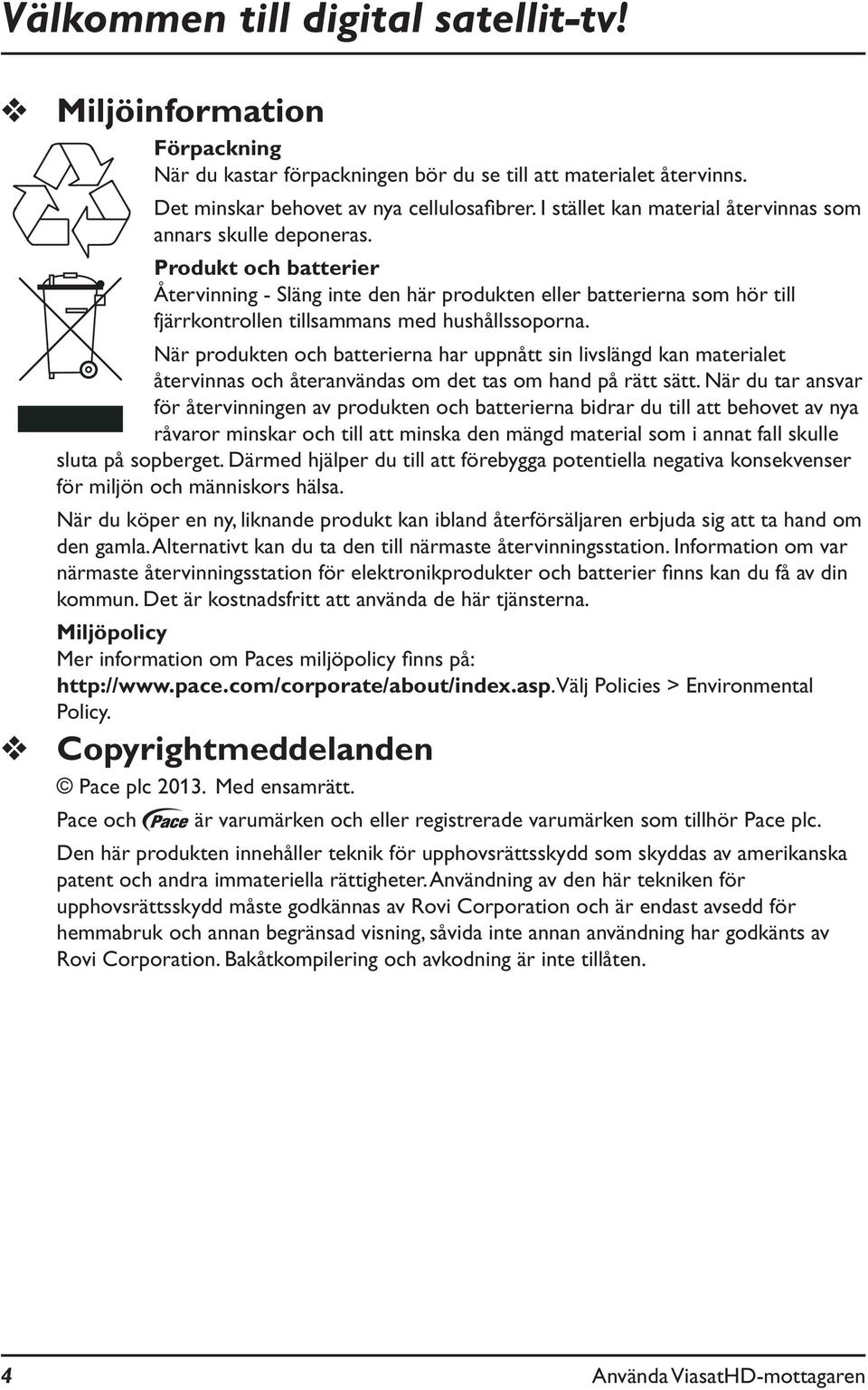 Produkt och batterier Återvinning - Släng inte den här produkten eller batterierna som hör till fjärrkontrollen tillsammans med hushållssoporna.