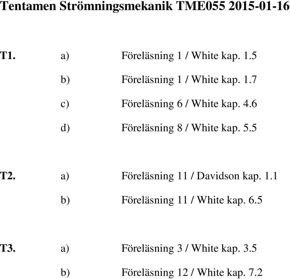 6 d) Föreläsning 8 / White kap. 5.5 T2. a) Föreläsning 11