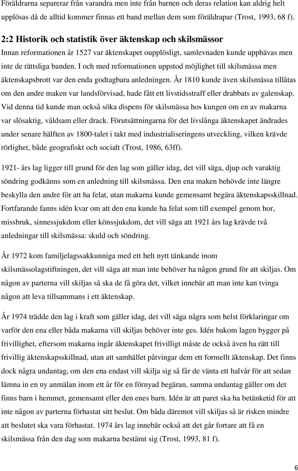 I och med reformationen uppstod möjlighet till skilsmässa men äktenskapsbrott var den enda godtagbara anledningen.