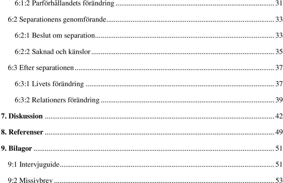 .. 35 6:3 Efter separationen... 37 6:3:1 Livets förändring.