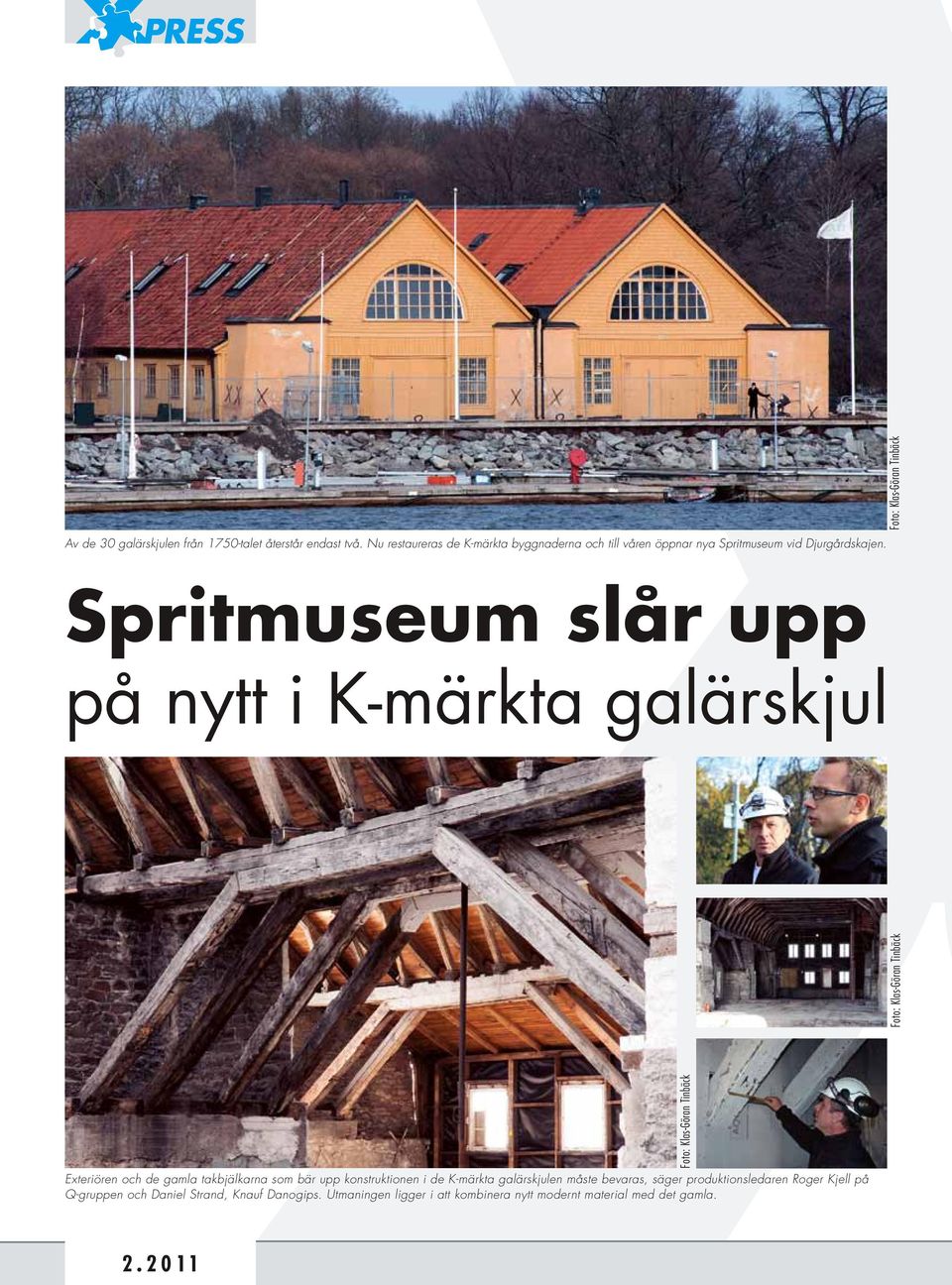 Foto: Klas-Göran Tinbäck Spritmuseum slår upp på nytt i K-märkta galärskjul Foto: Klas-Göran Tinbäck Exteriören och de gamla takbjälkarna
