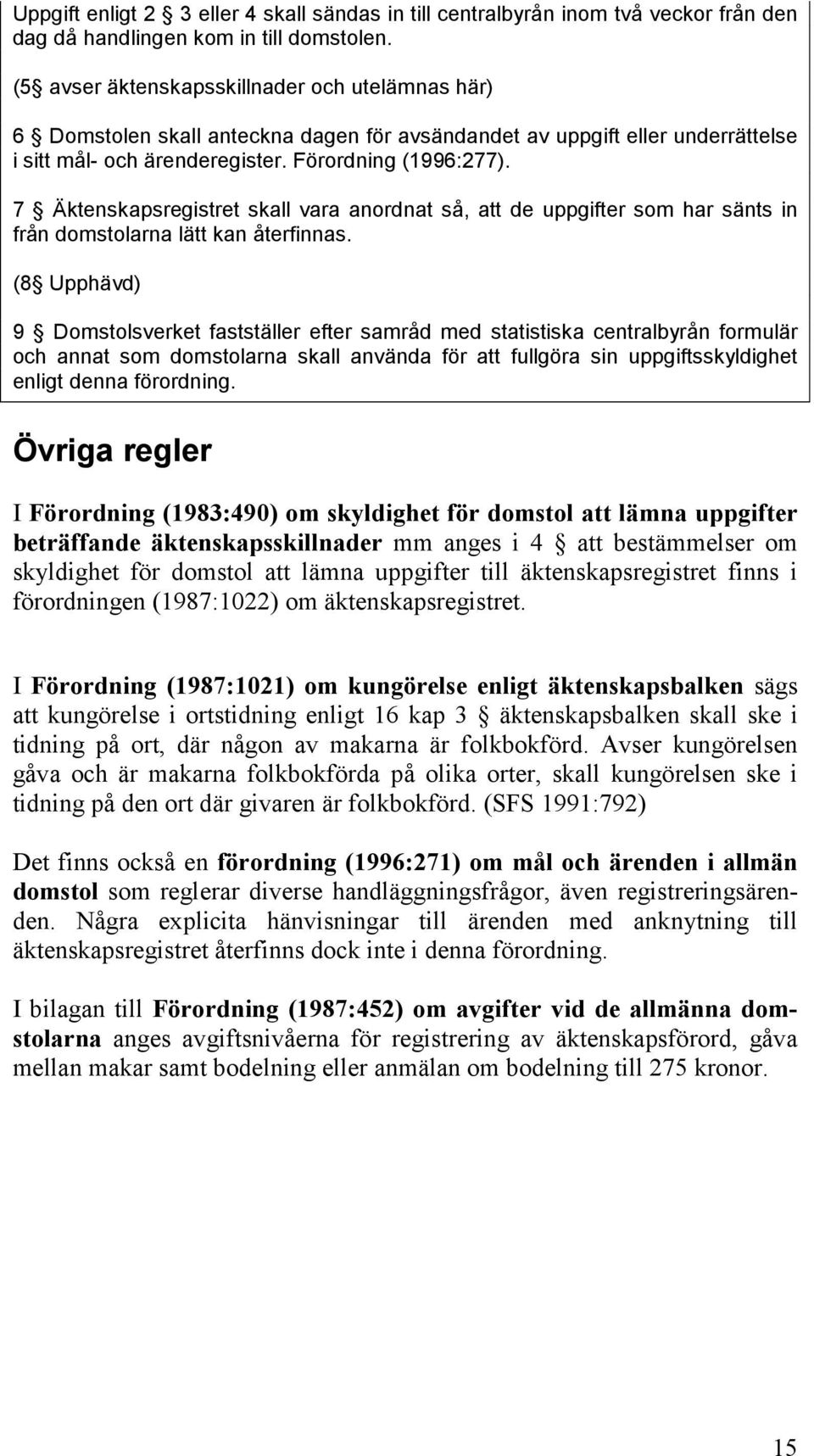 7 Äktenskapsregistret skall vara anordnat så, att de uppgifter som har sänts in från domstolarna lätt kan återfinnas.