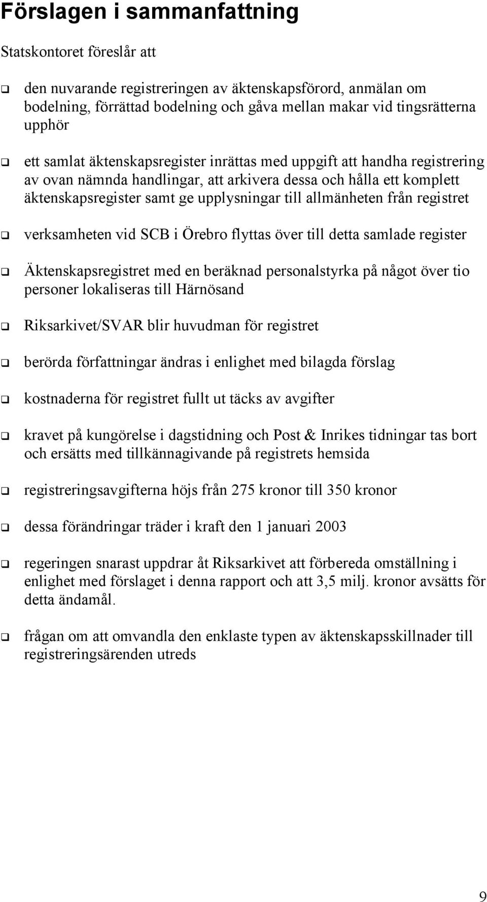 allmänheten från registret! verksamheten vid SCB i Örebro flyttas över till detta samlade register!