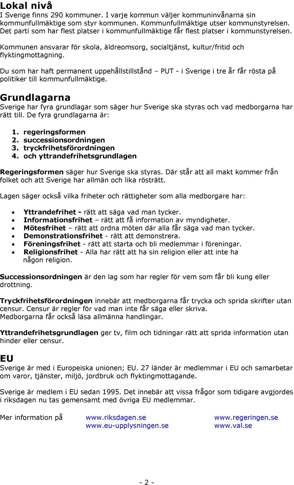 Du som har haft permanent uppehållstillstånd PUT - i Sverige i tre år får rösta på politiker till kommunfullmäktige.