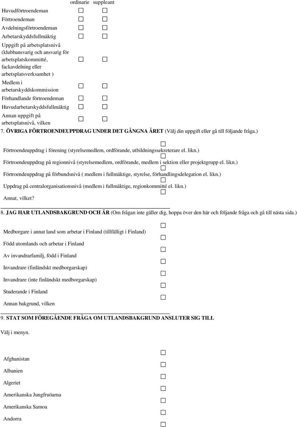 ÖVRIGA FÖRTROENDEUPPDRAG UNDER DET GÅNGNA ÅRET (Välj din uppgift eller gå till följande fråga.) Förtroendeuppdrag i förening (styrelsemedlem, ordförande, utbildningssekreterare el. likn.