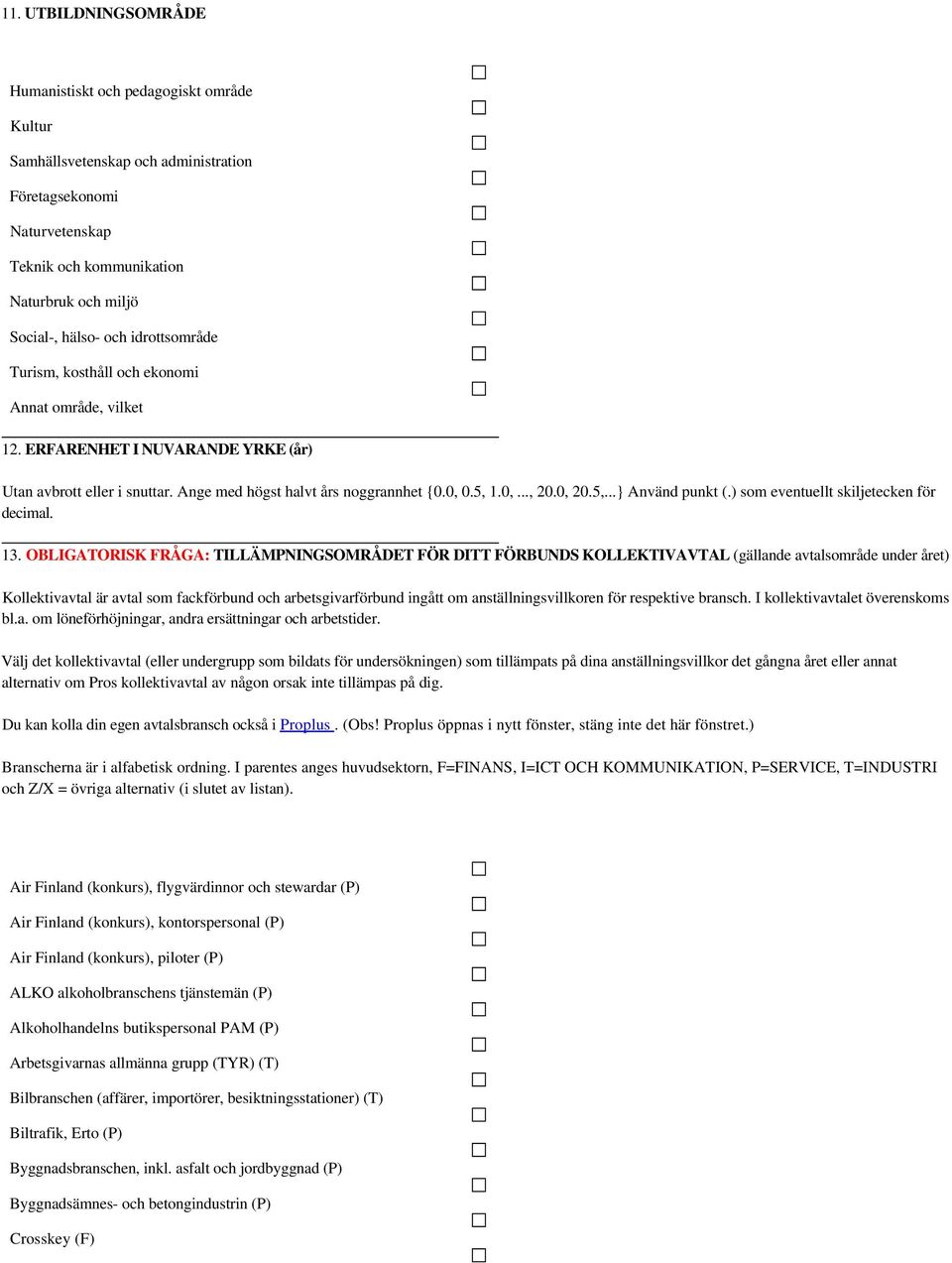 ) som eventuellt skiljetecken för decimal. 13.