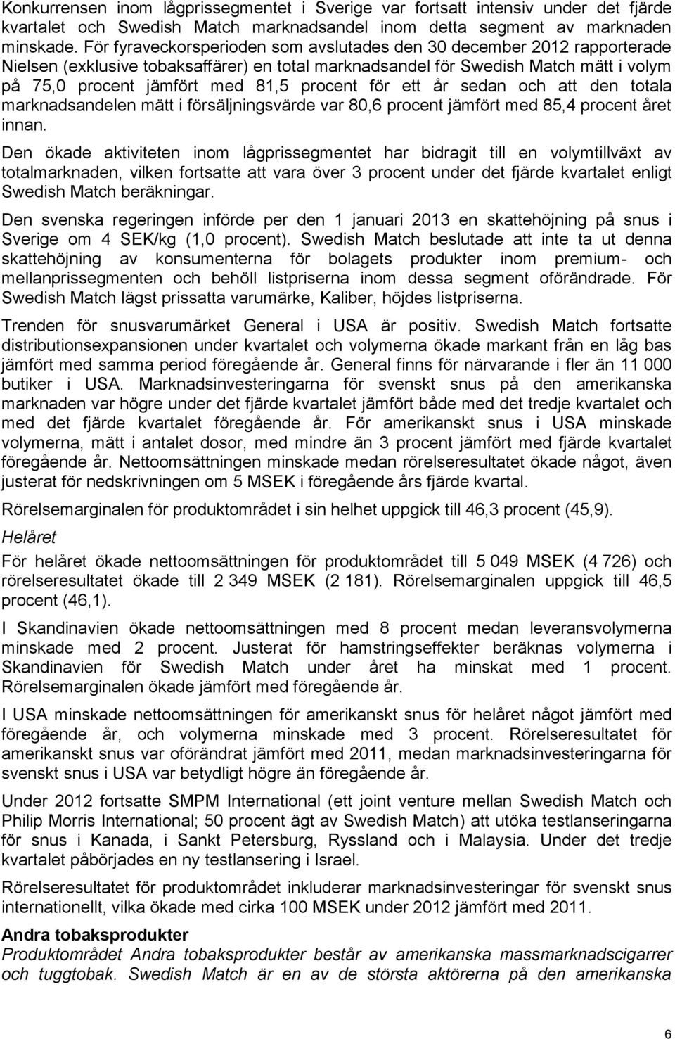 procent för ett år sedan och att den totala marknadsandelen mätt i försäljningsvärde var 80,6 procent jämfört med 85,4 procent året innan.