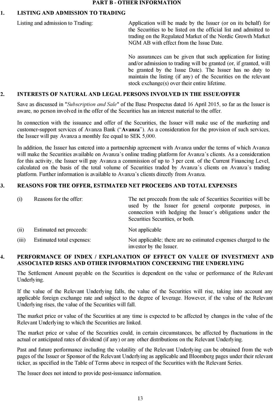 No assurances can be given that such application for listing and/or admission to trading will be granted (or, if granted, will be granted by the Issue Date).