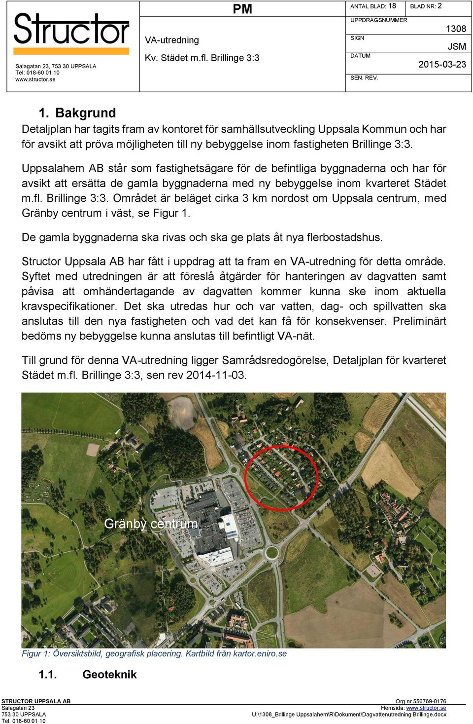 Uppsalahem AB står som fastighetsägare för de befintliga byggnaderna och har för avsikt att ersätta de gamla byggnaderna med ny bebyggelse inom kvarteret Städet m.fl. Brillinge 3:3.