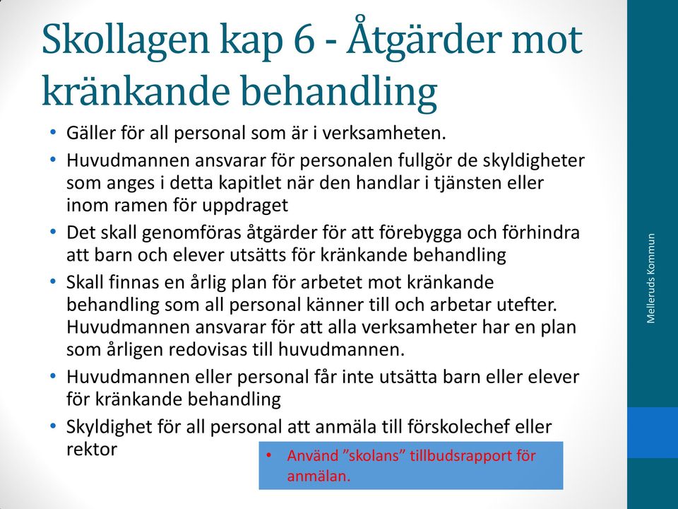 och förhindra att barn och elever utsätts för kränkande behandling Skall finnas en årlig plan för arbetet mot kränkande behandling som all personal känner till och arbetar utefter.