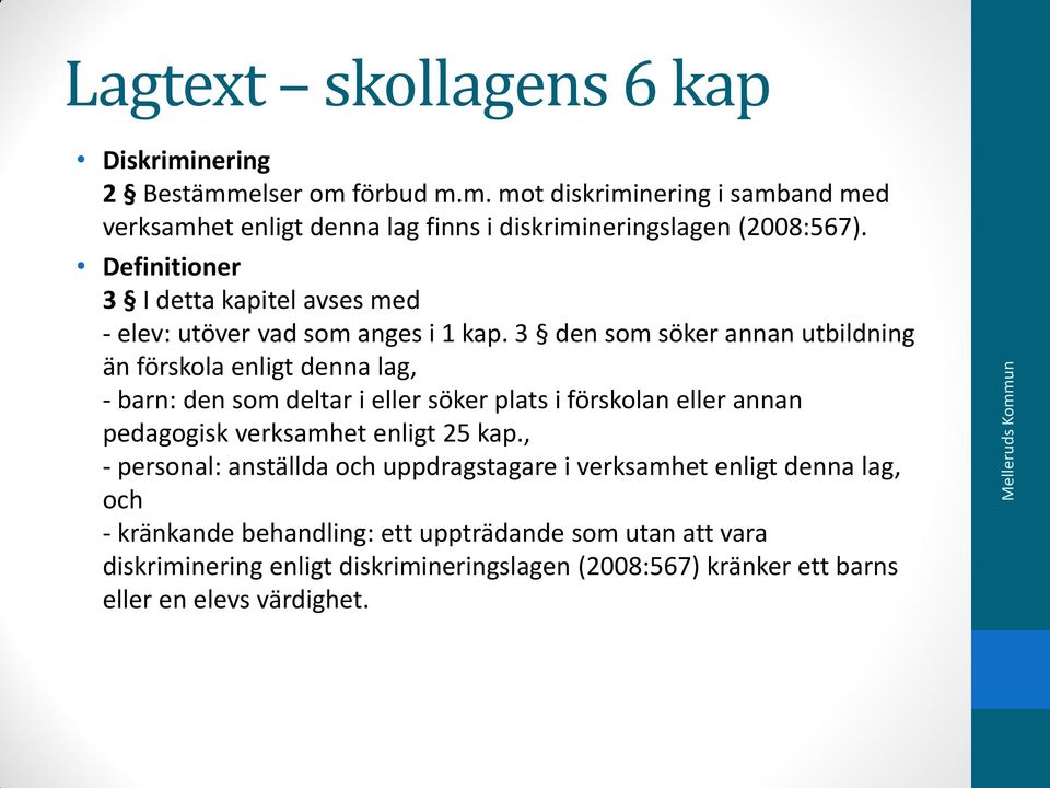 3 den som söker annan utbildning än förskola enligt denna lag, - barn: den som deltar i eller söker plats i förskolan eller annan pedagogisk verksamhet