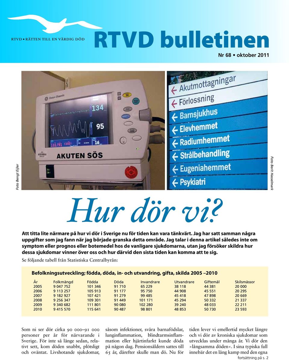 Jag talar i denna artikel således inte om symptom eller prognos eller botemedel hos de vanligare sjukdomarna, utan jag försöker skildra hur dessa sjukdomar vinner över oss och hur därvid den sista